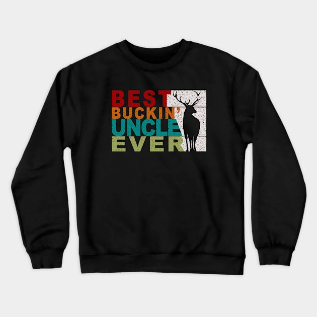 Best Buckin' Uncle Ever Deer Hunters Gift Crewneck Sweatshirt by mohazain